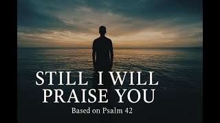 Still I Will Praise You – A Worship Song from Psalm 42 chords
