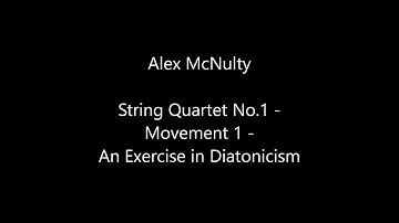 Alex McNulty - String Quartet No.1 Movement 1 - An Exercise in Diatonicism