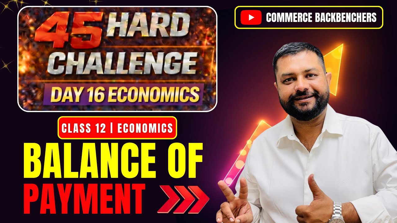 45 Hard Challenge 🔥 Day 16 Economics | Balance of Payments (BOP) | Commerce Backbenchers