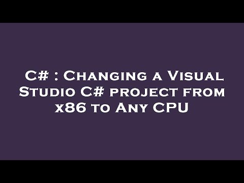C# : Changing a Visual Studio C# project from x86 to Any CPU