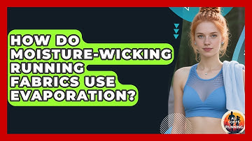 How Do Moisture-wicking Running Fabrics Use Evaporation? - All Sorts Of Running