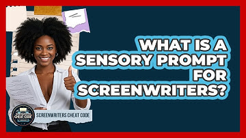 What Is A Sensory Prompt For Screenwriters? - Screenwriter