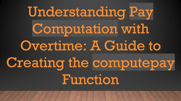 Understanding Pay Computation with Overtime: A Guide to Creating the computepay Function