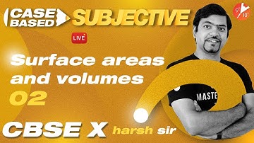 🔥Subjective Case-Based Questions - Surface Areas and Volumes Part-2 | CBSE Class10 Maths Ch13| Term2