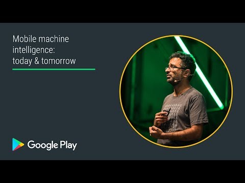 Mobile Machine Intelligence: Today U0026 Tomorrow (Plenary - Playtime EMEA 2017)