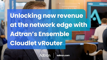 Unlocking new revenue at the network edge with Adtran’s Ensemble Cloudlet vRouter
