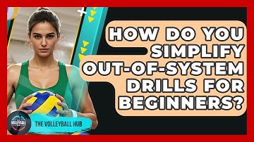 How Do You Simplify Out-of-system Drills For Beginners? - The Volleyball Hub