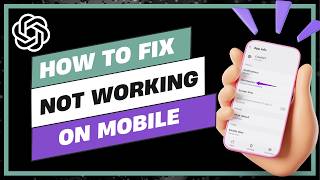 How to Fix ChatGPT Not Working on Mobile