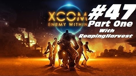 XCOM Enemy Within EP47 Part 1 "Cheating Alien Scumbag Tactics!"