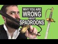 Why you are wrong about Spadroons
