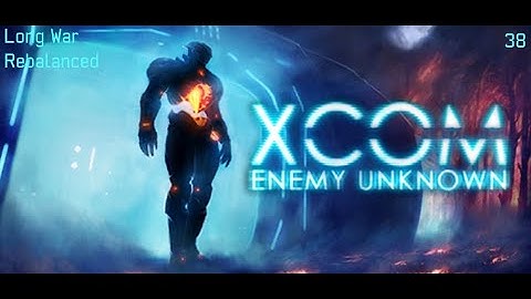 XCOM: Long War Rebalanced - Part 38