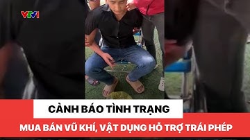 Cảnh báo tình trạng buôn bán vũ khí, vật dụng hỗ trợ trái phép
