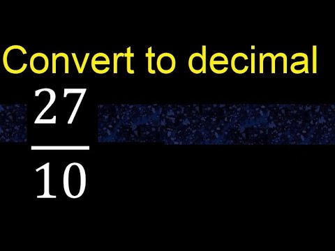 Convert 27/10 to decimal . How To Convert Decimals to Fractions