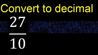 Convert 27/10 to decimal . How To Convert Decimals to Fractions