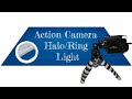 Action Camera Gopro ring Light mod made from a mobile phone selfie LED halo light
