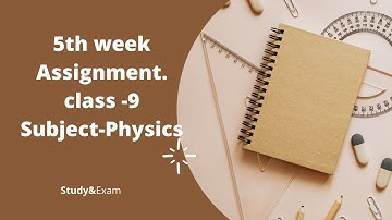 5th week Assignment ,class 9,Physics