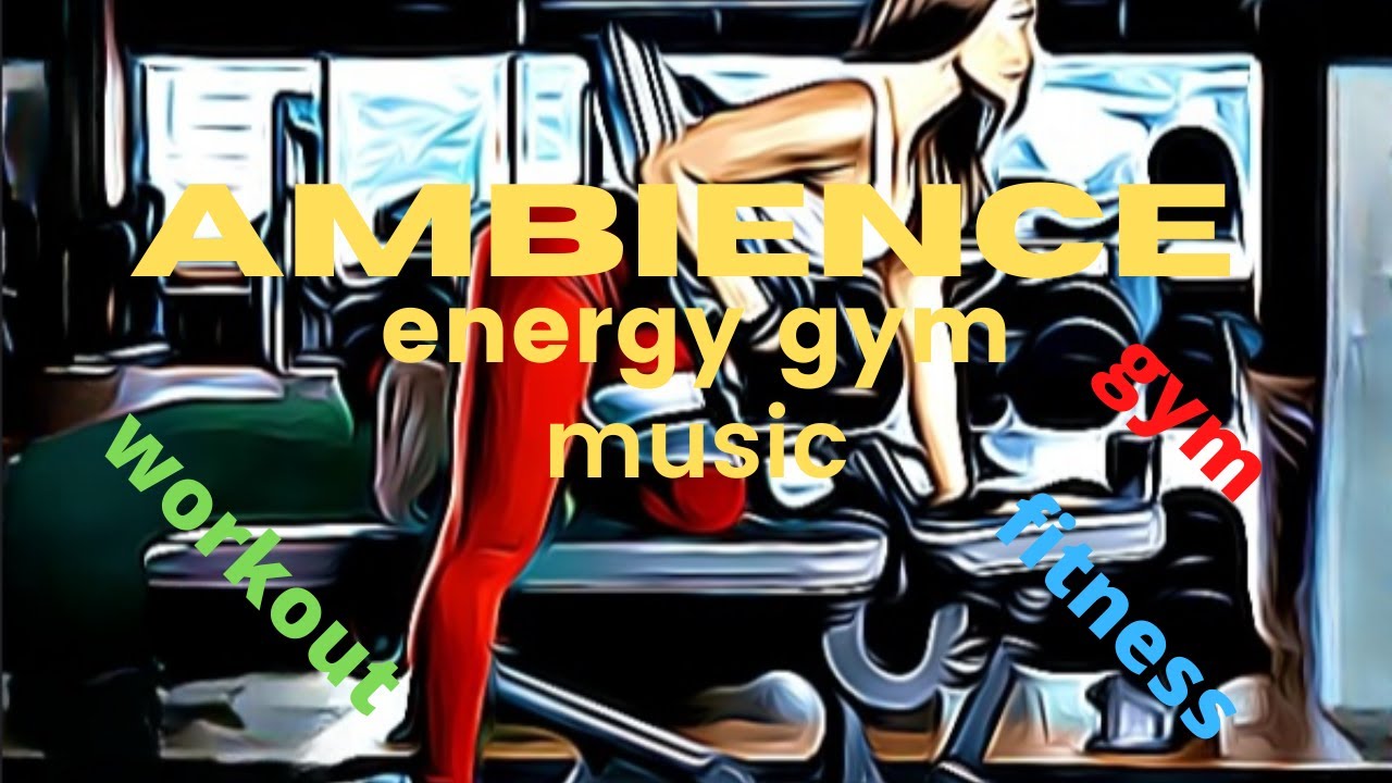 Ambience Energy Gym Music - YouTube