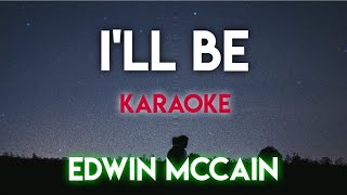 I&#39;LL BE - EDWIN MCCAIN (KARAOKE VERSION)