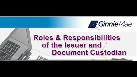 Ginnie Mae: Roles & Responsibilities of the Issuer and Document Custodian