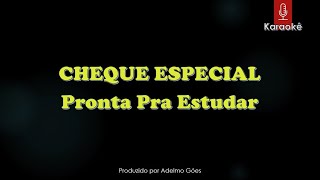 Cheque Especial - Pronta Pra Estudar  Karaokê