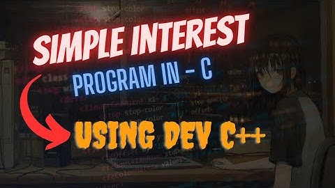 C Programming #3:  Create a C  Calculate Simple Interest |C Lang Tutorial | using DevC++