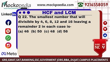 Q22-The smallest number that will divisible by 4, 6, 8, 12 and 16 leaving a remainder 2 in each ....