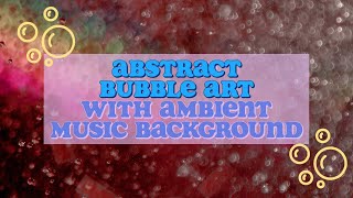 Abstract Bubble Art with Ambient Music Background