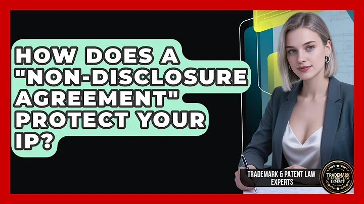 How Does A "Non-Disclosure Agreement" Protect Your IP? - Trademark and Patent Law Experts