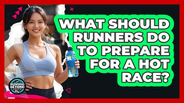 What Should Runners Do To Prepare For A Hot Race? - Running Beyond Limits
