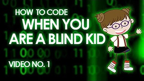 LEARN HOW TO CODE BEING A BLIND KID, CODING BEING BLIND. Accessible software No. 1