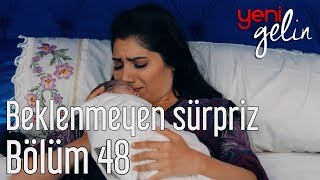 Yeni Gelin 48. Bölüm - Beklenmeyen Sürpriz