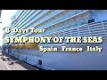 8 Days Tour | SYMPHONY OF THE SEAS | Royal Caribbean Cruise | Spain | France | Italy