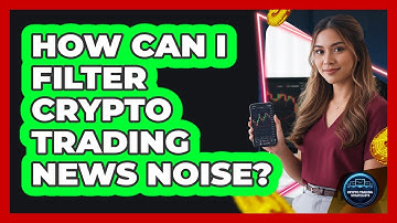 How Can I Filter Crypto Trading News Noise?