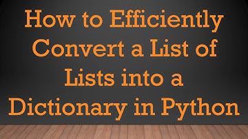 How to Efficiently Convert a List of Lists into a Dictionary in Python
