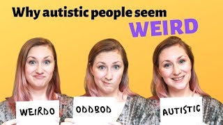 Why do autistic people seem weird?