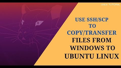 How To Transfer/Copy Files and Folders from Windows to Ubuntu Linux. File transfer using SCP/SSH