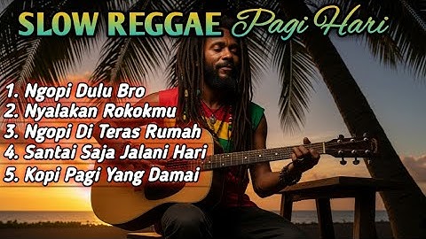 Slow Reggae Pagi Hari 2025 ☕ Lagu Santai Ngopi, Relaksasi, dan Teman Kerja untuk Menenangkan Hati