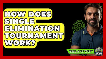 How Does Single Elimination Tournament Work? - The Racket Xpert