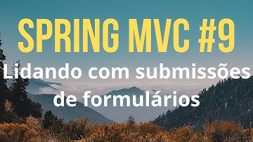 Spring MVC #9 - Lidando com submissões de formulários