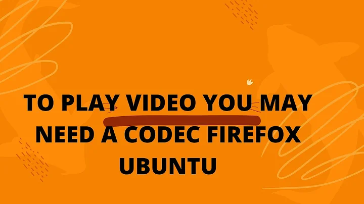 to play video you may need a codec firefox ubuntu | Firefox not playing videos on Ubuntu 20 Version