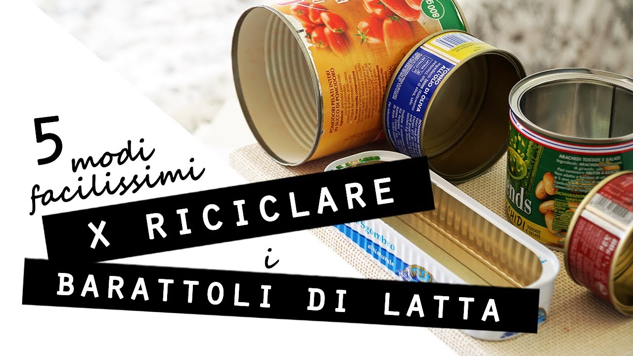 5 MODI FACILISSIMI per RICICLARE i BARATTOLI DI LATTA! IDEE di RICICLO a basso costo PER LA TUA CASA