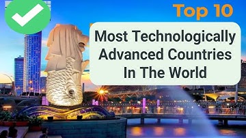 Top 10 Most Technologically Advanced Countries