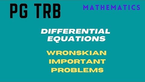 PG /TRB /MATHEMATICS/ DIFFERENTIAL EQUATIONS WRONSKIAN IMPORTANT PROBLEMS