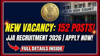 Delhi High Court JJA Recruitment 2026 | DHC JJA New Vacancy 152 Posts | Full Details