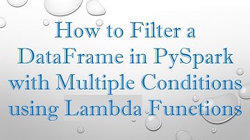How to Filter a DataFrame in PySpark with Multiple Conditions using Lambda Functions