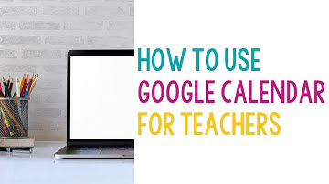 How to Use Google Calendar for Teachers