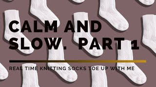 Calm & Slow Sock Knitting 🧶 Part 1 | Toe-Up Socks in Real Time