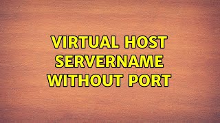Virtual Host ServerName without Port (2 Solutions!!)