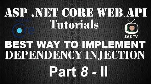 Best Way to Implement Dependency Injection in ASP .NET Core Web API | Pt. 8  - II | SAS TV