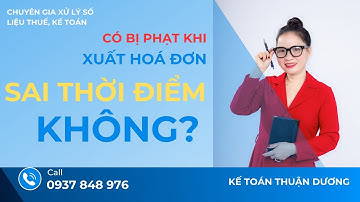 Xuất Hoá Đơn Sai Thời Điểm có bị phạt không